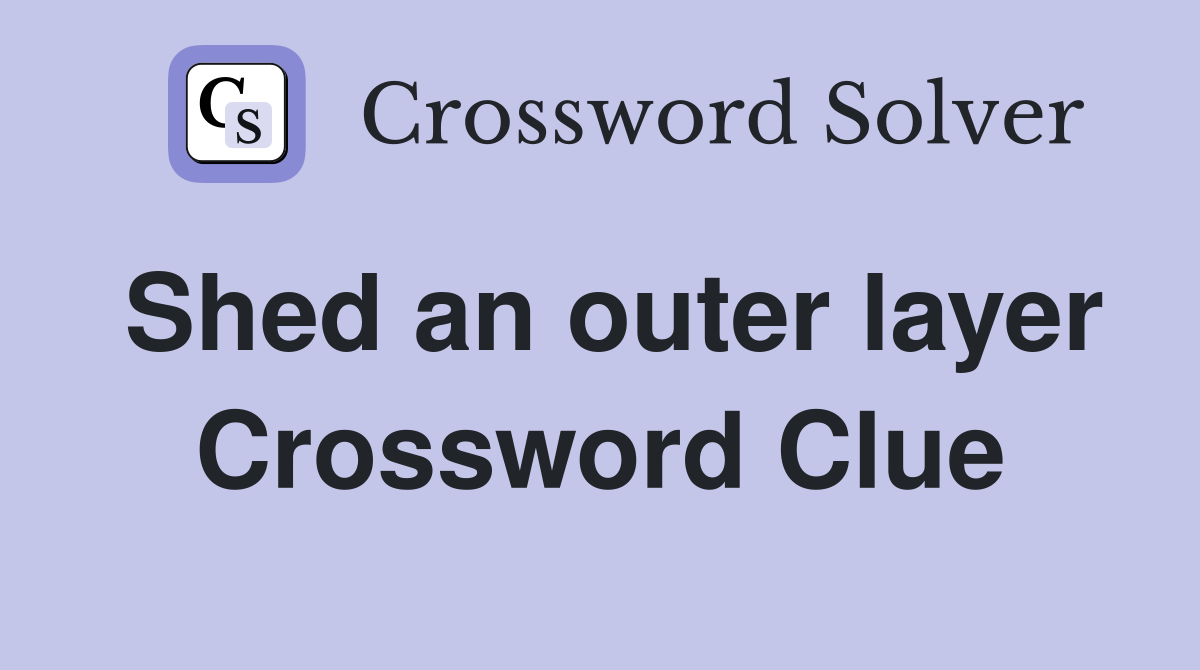 Shed an outer layer Crossword Clue
