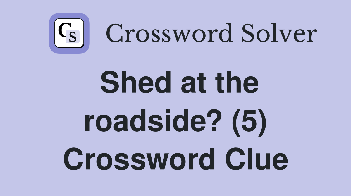Shed at the roadside? (5) Crossword Clue