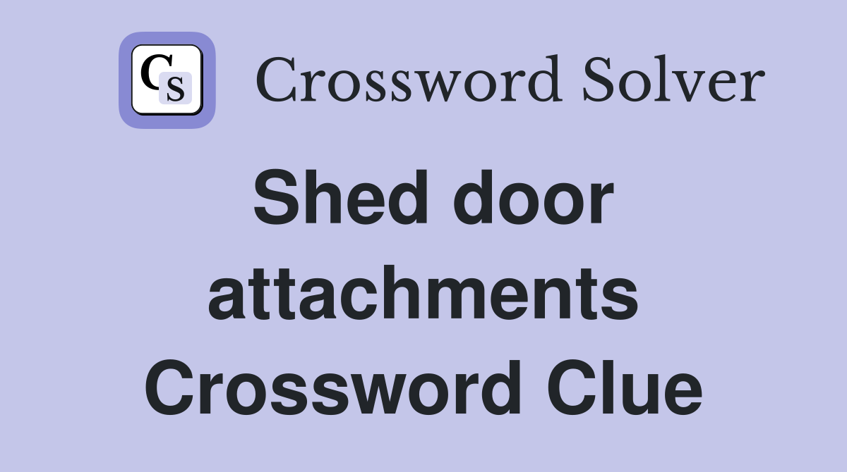 Shed door attachments Crossword Clue