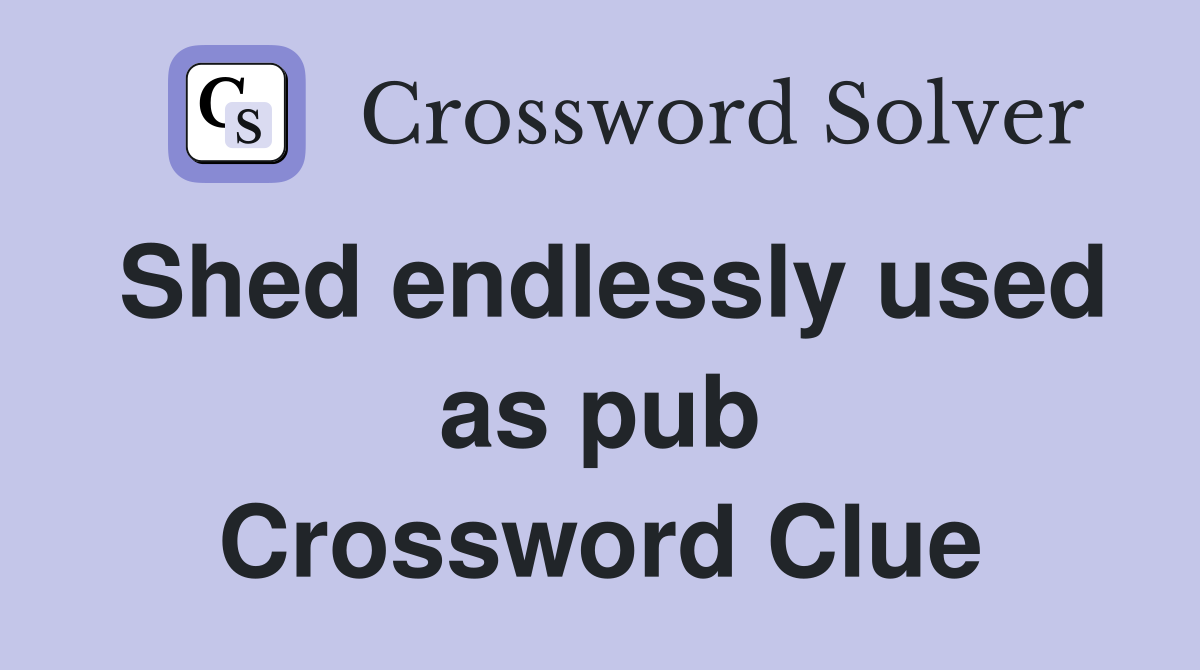 Shed endlessly used as pub Crossword Clue