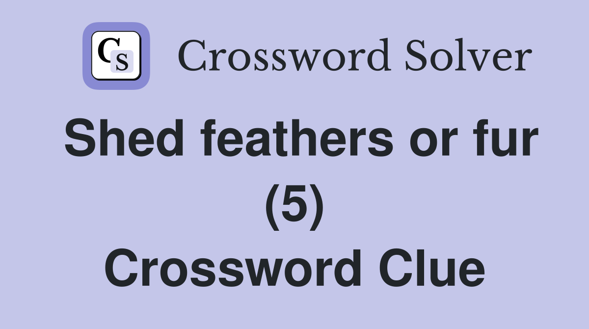Shed feathers or fur (5) Crossword Clue