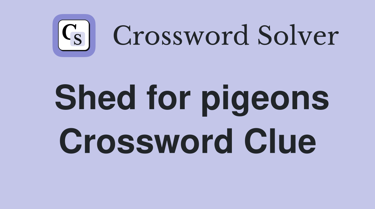 Shed for pigeons Crossword Clue