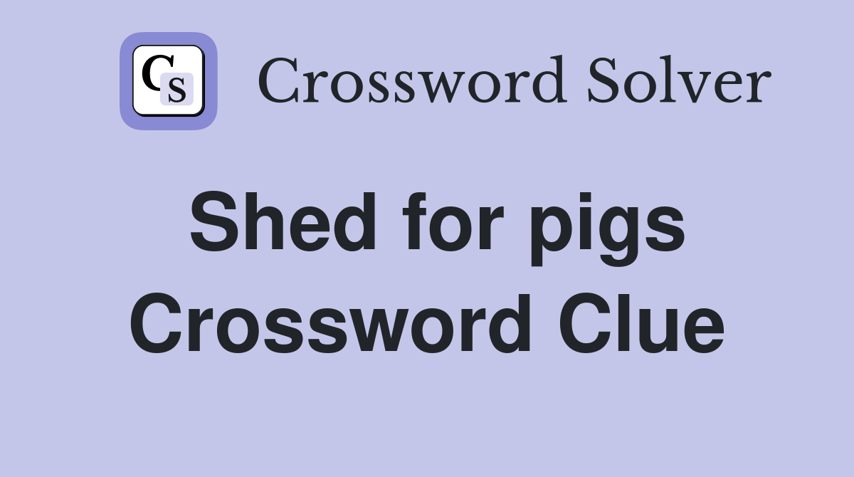 Shed for pigs Crossword Clue