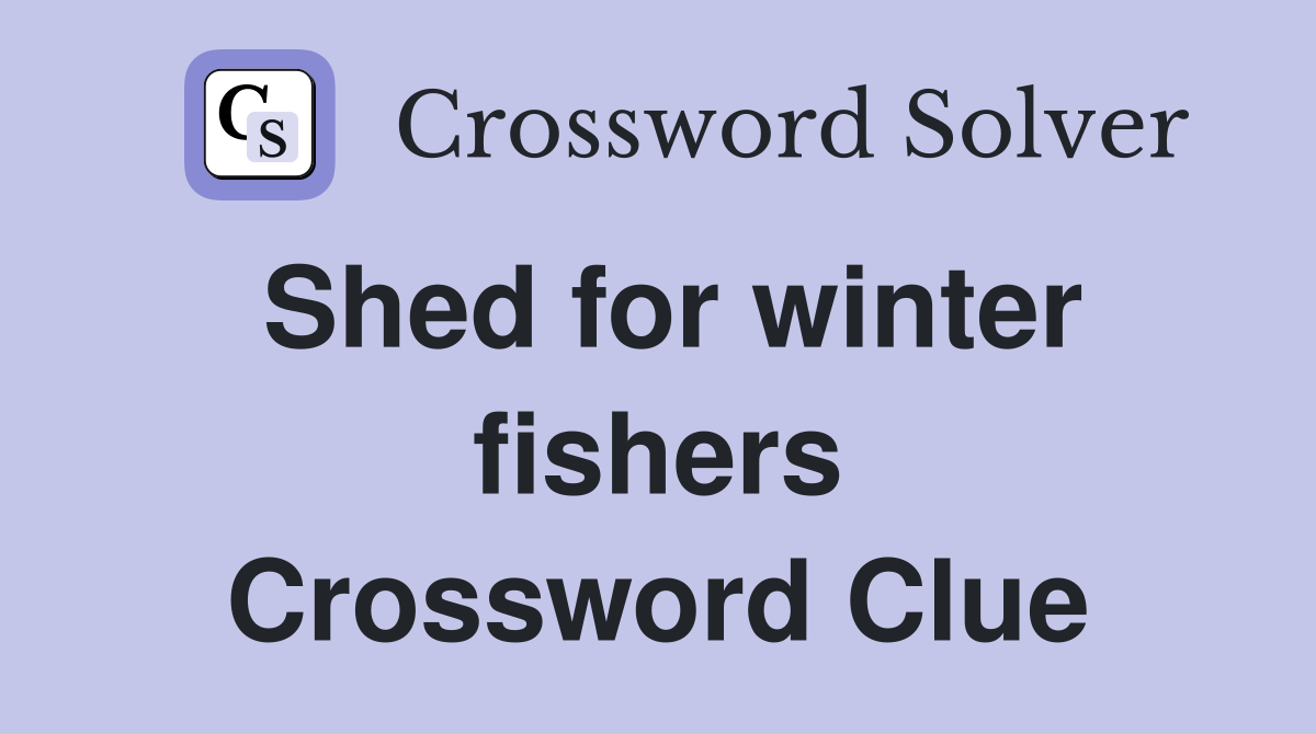 Shed for winter fishers Crossword Clue