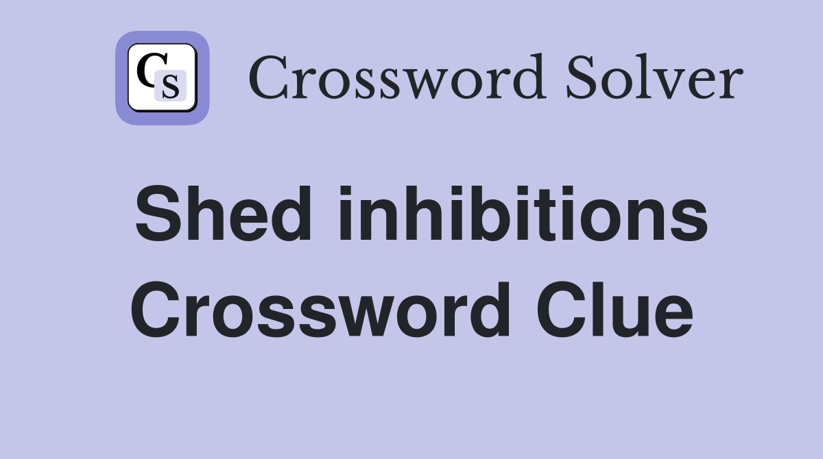 Shed inhibitions Crossword Clue