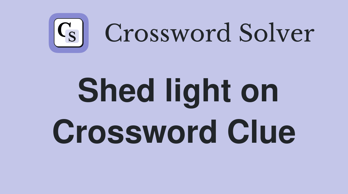 Shed light on Crossword Clue Answers Crossword Solver