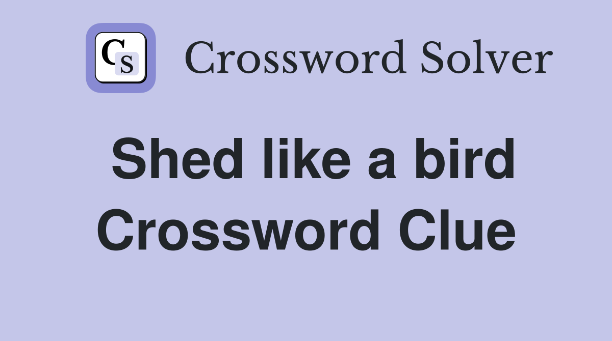 Shed like a bird Crossword Clue