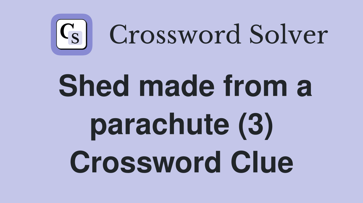 Shed made from a parachute (3) Crossword Clue