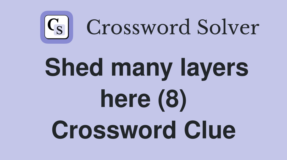 Shed many layers here (8) Crossword Clue