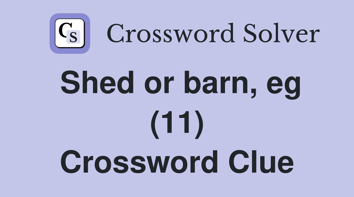 Shed or barn, eg (11) Crossword Clue