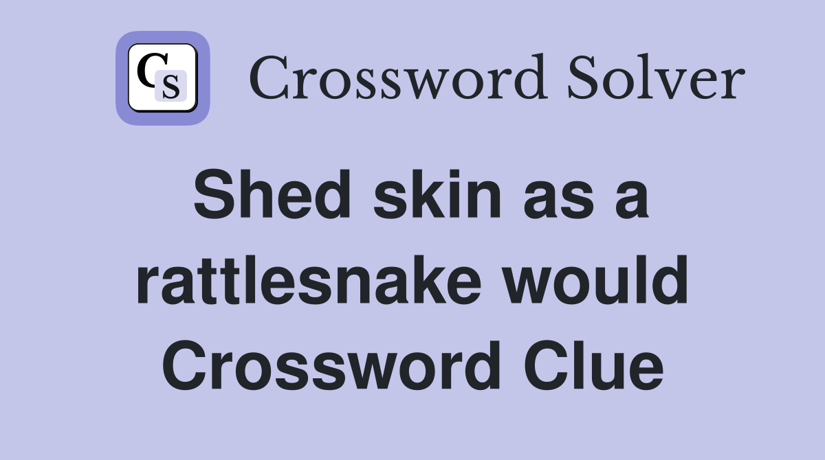 Shed skin as a rattlesnake would Crossword Clue