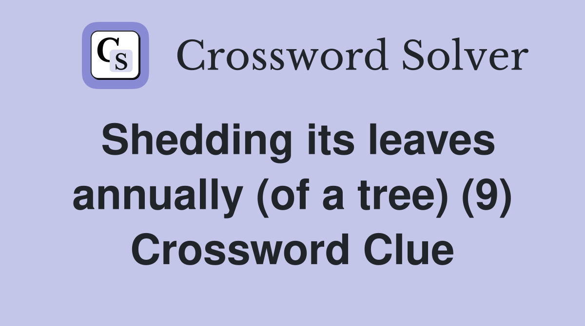 Shedding its leaves annually (of a tree) (9) Crossword Clue