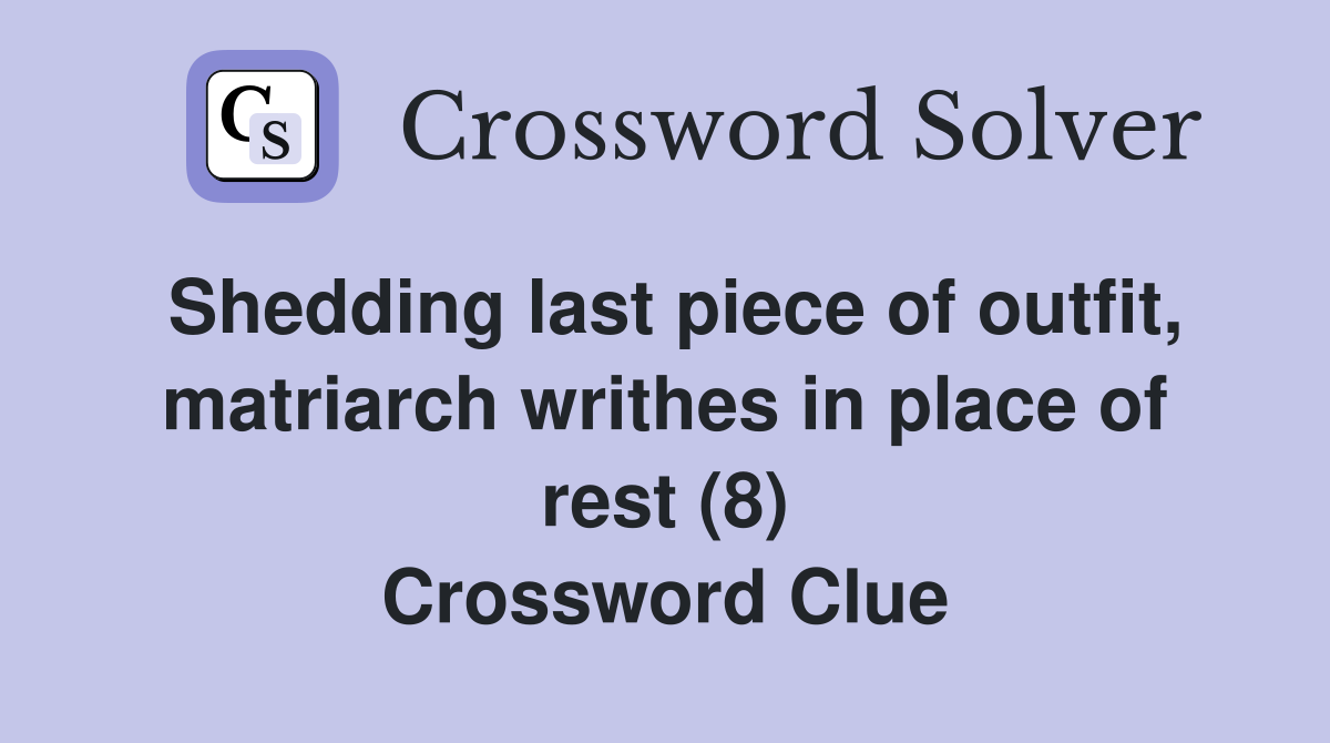 Shedding last piece of outfit, matriarch writhes in place of rest (8) Crossword Clue