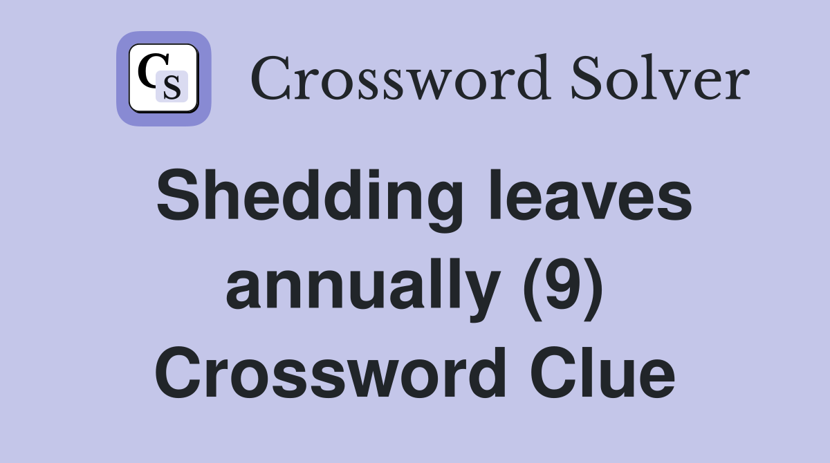 Shedding leaves annually (9) Crossword Clue
