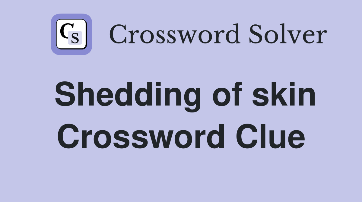 Shedding of skin Crossword Clue