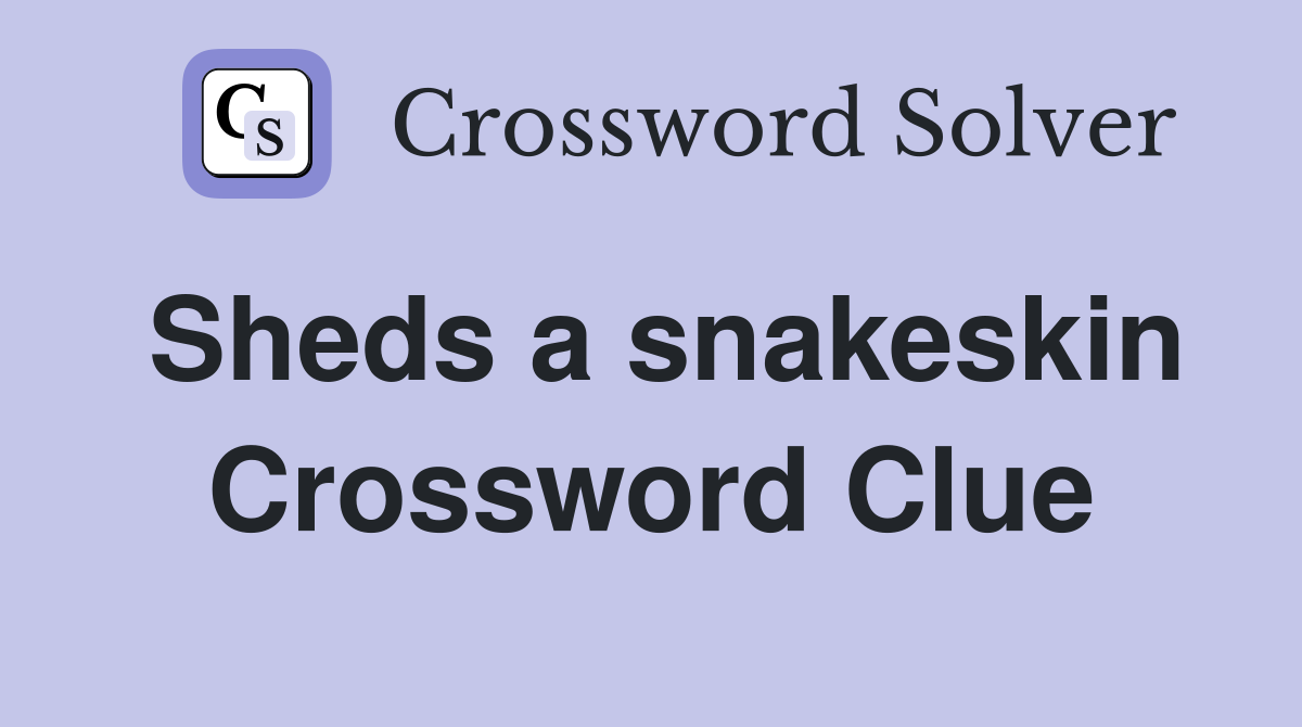 Sheds a snakeskin Crossword Clue