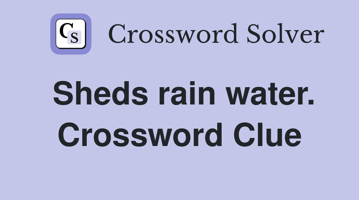 Sheds rain water. Crossword Clue