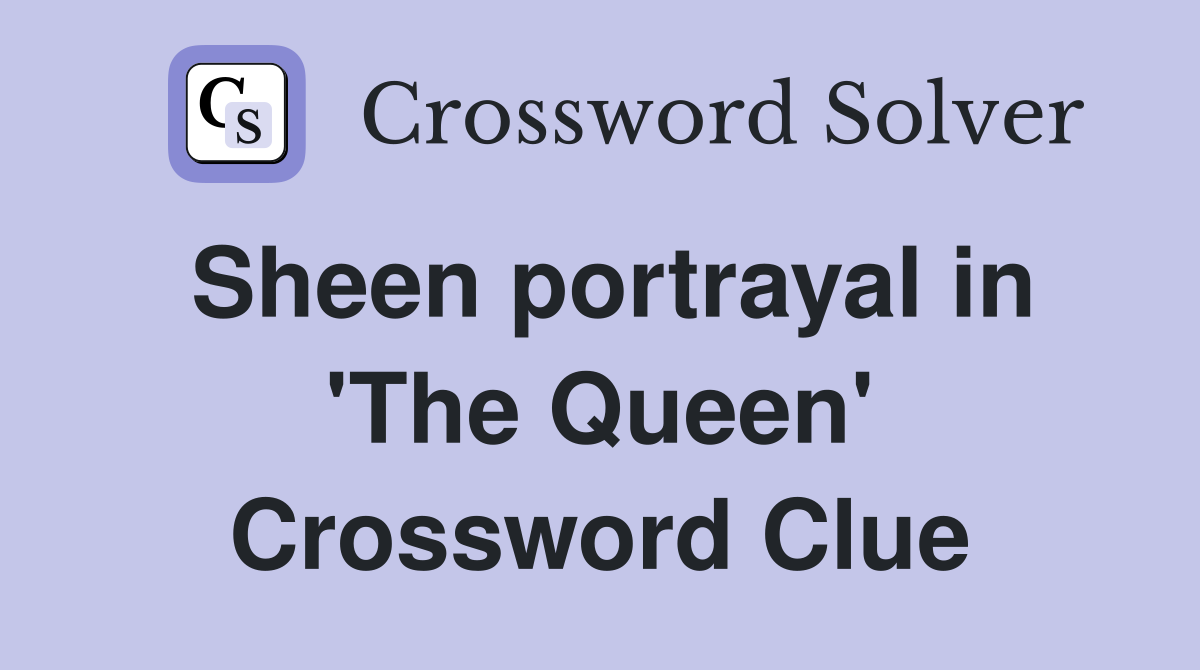 Sheen portrayal in 'The Queen' Crossword Clue