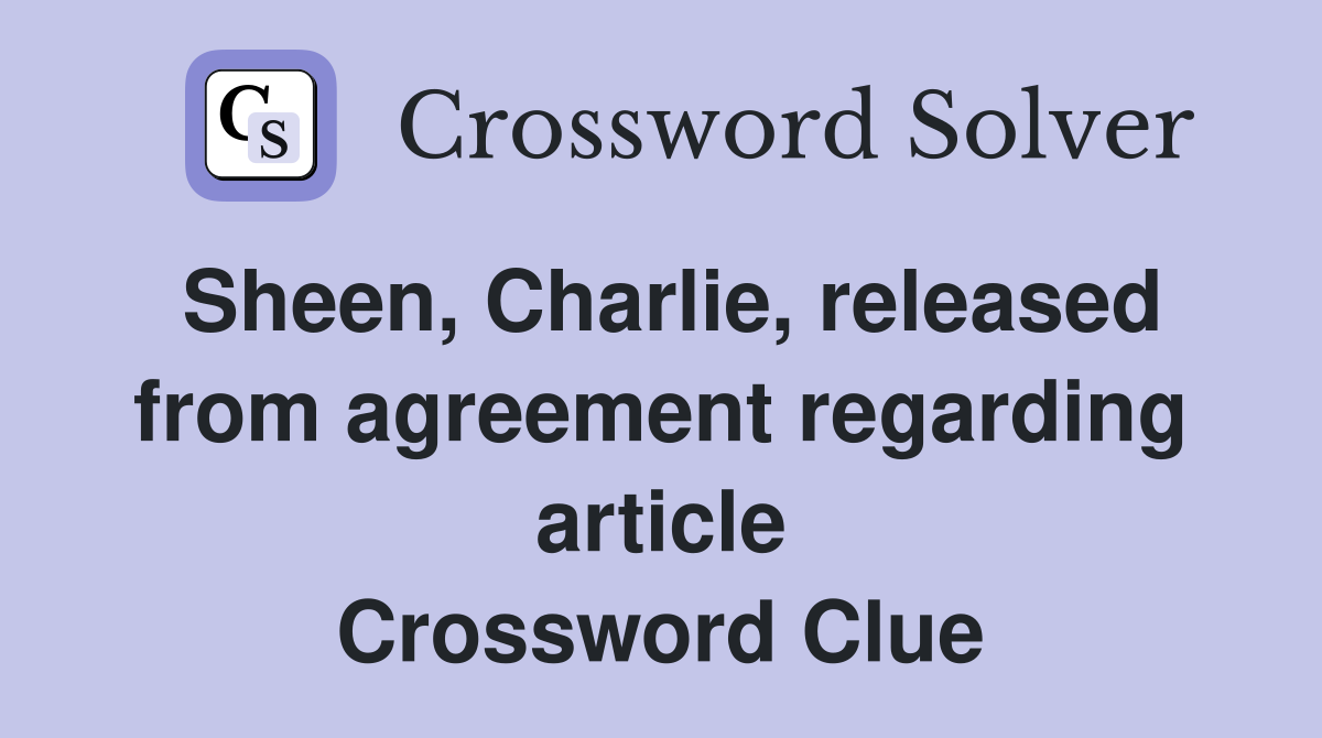 Sheen, Charlie, released from agreement regarding article Crossword Clue