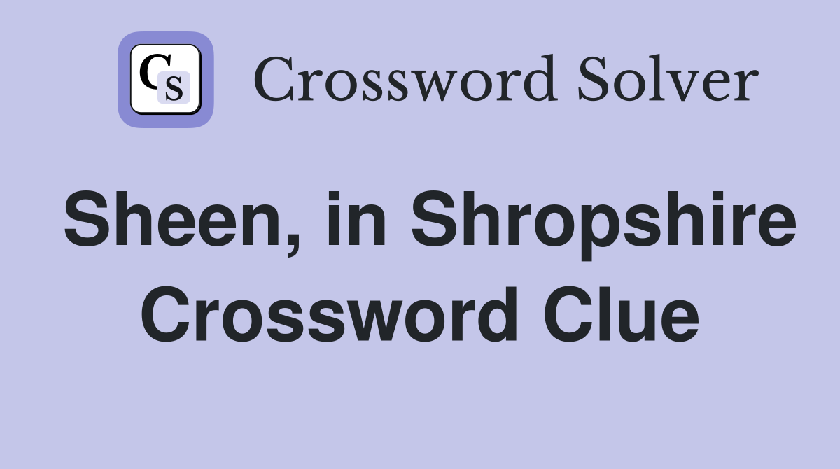 Sheen, in Shropshire Crossword Clue