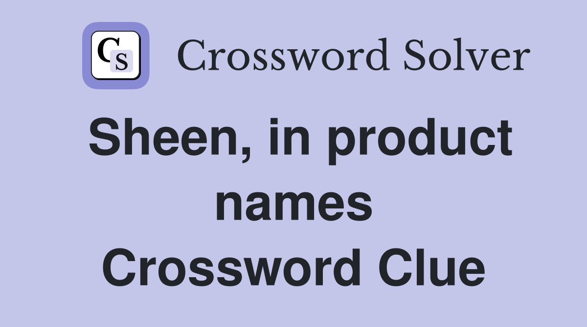 Sheen, in product names Crossword Clue