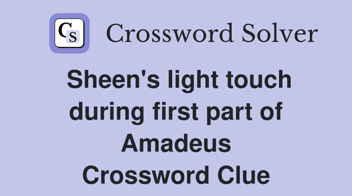 Sheen's light touch during first part of Amadeus Crossword Clue