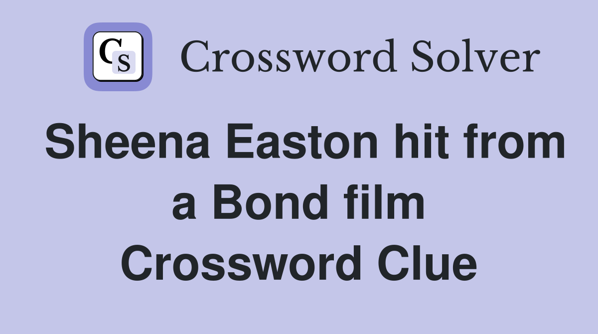 Sheena Easton hit from a Bond film Crossword Clue