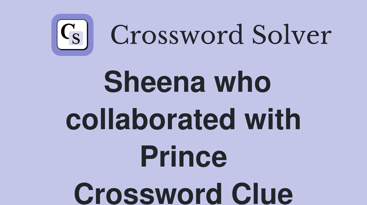 Sheena who collaborated with Prince Crossword Clue