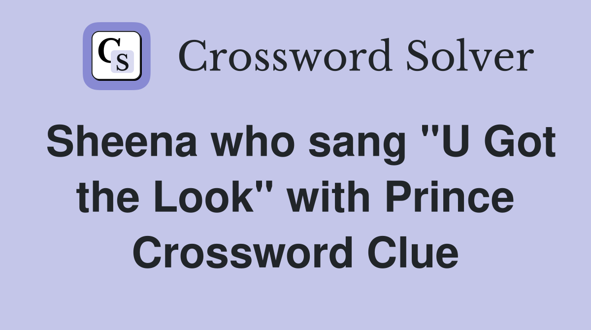 Sheena who sang "U Got the Look" with Prince Crossword Clue