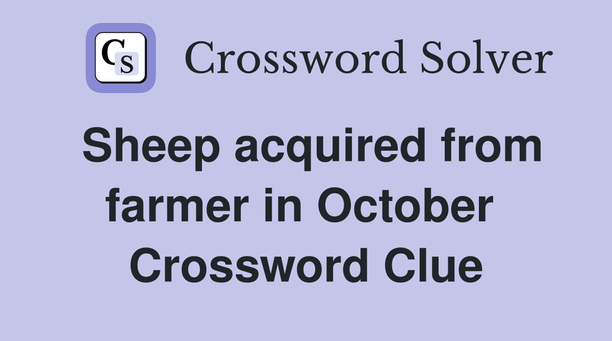 Sheep acquired from farmer in October  Crossword Clue