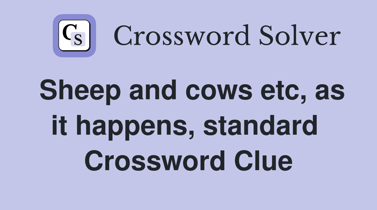Sheep and cows etc, as it happens, standard  Crossword Clue