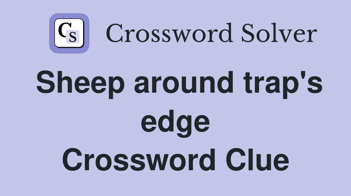 Sheep around trap's edge Crossword Clue