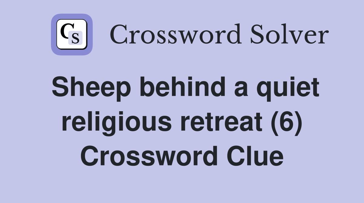 Sheep behind a quiet religious retreat (6) Crossword Clue