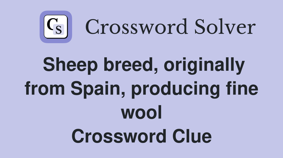 Sheep breed, originally from Spain, producing fine wool Crossword Clue