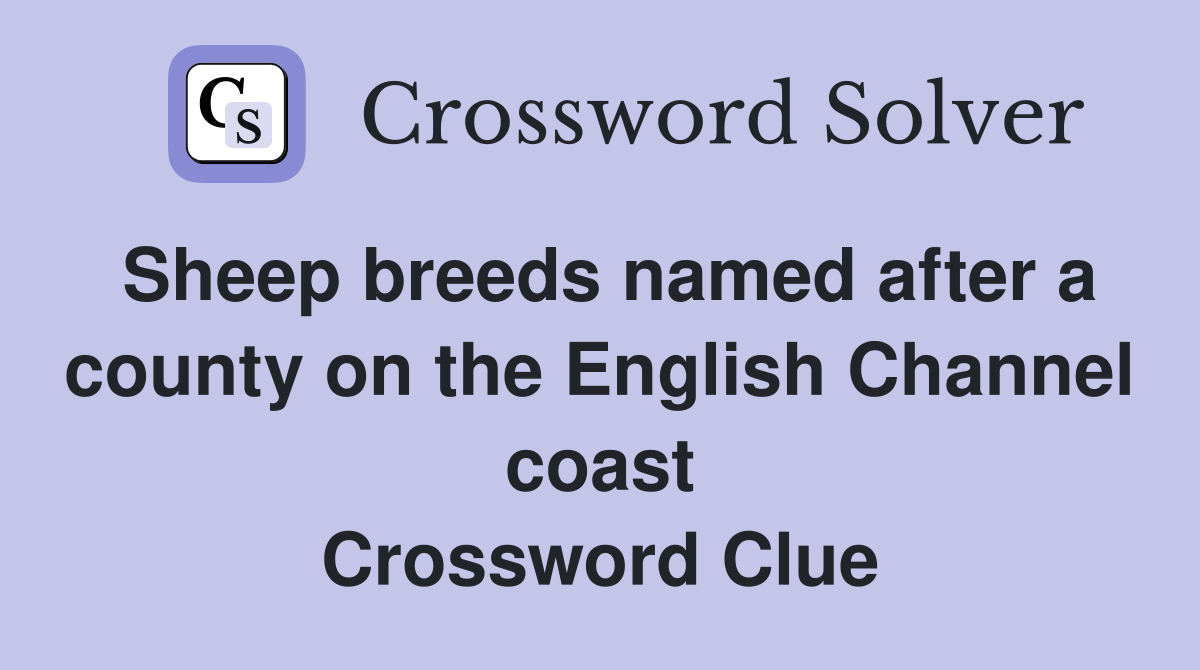 Sheep breeds named after a county on the English Channel coast Crossword Clue