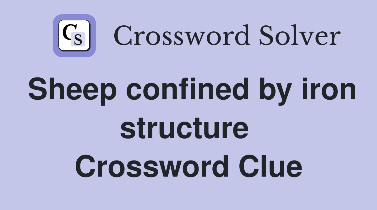 Sheep confined by iron structure  Crossword Clue