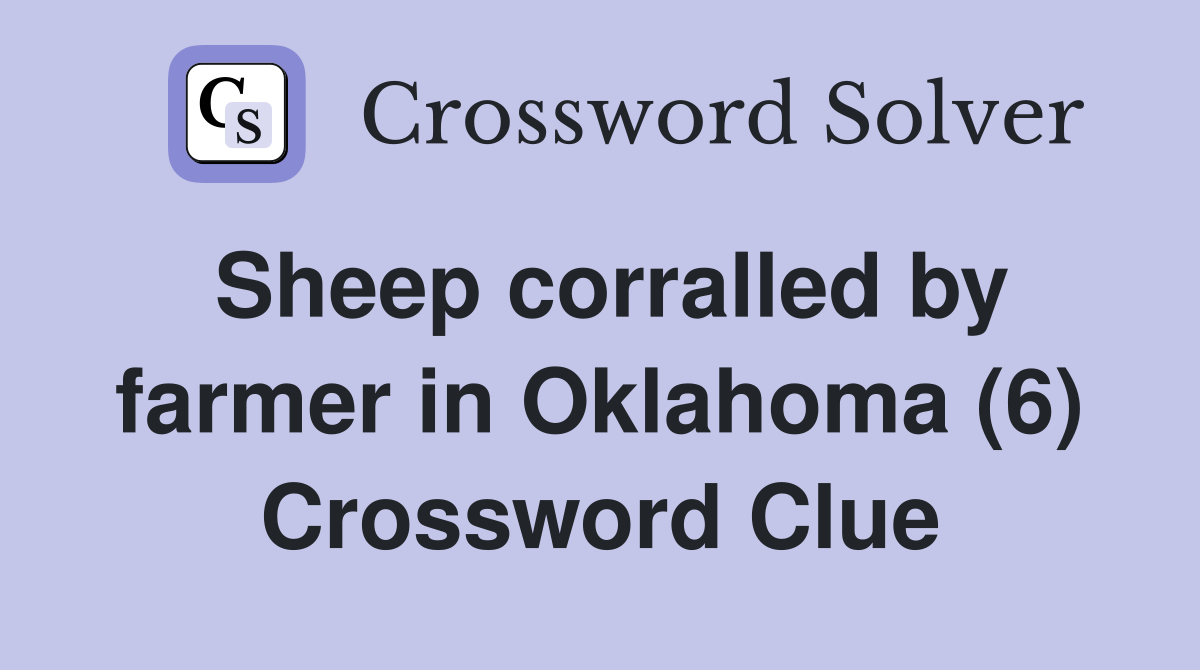 Sheep corralled by farmer in Oklahoma (6) Crossword Clue