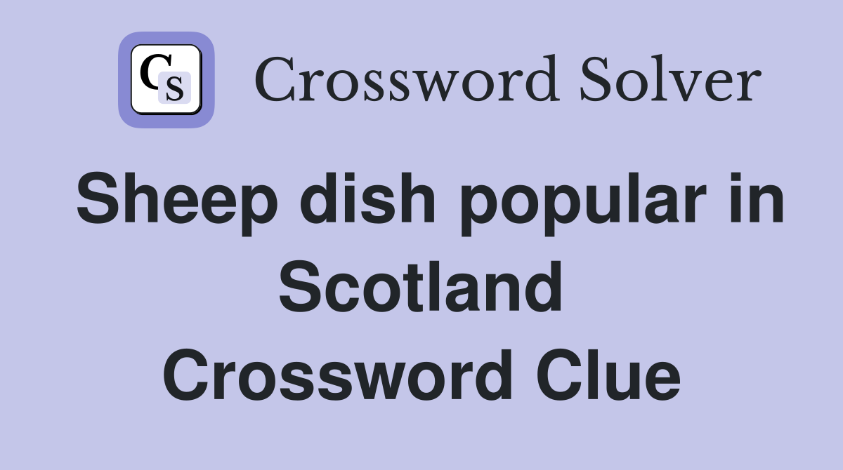 Sheep dish popular in Scotland Crossword Clue