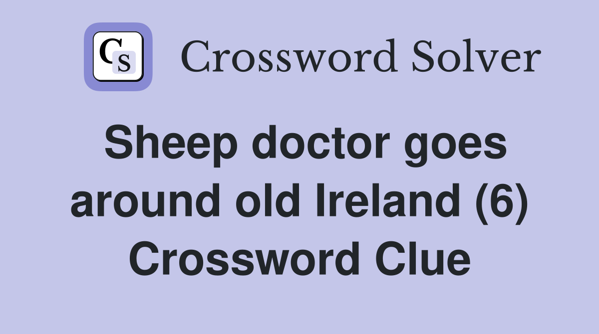 Sheep doctor goes around old Ireland (6) Crossword Clue