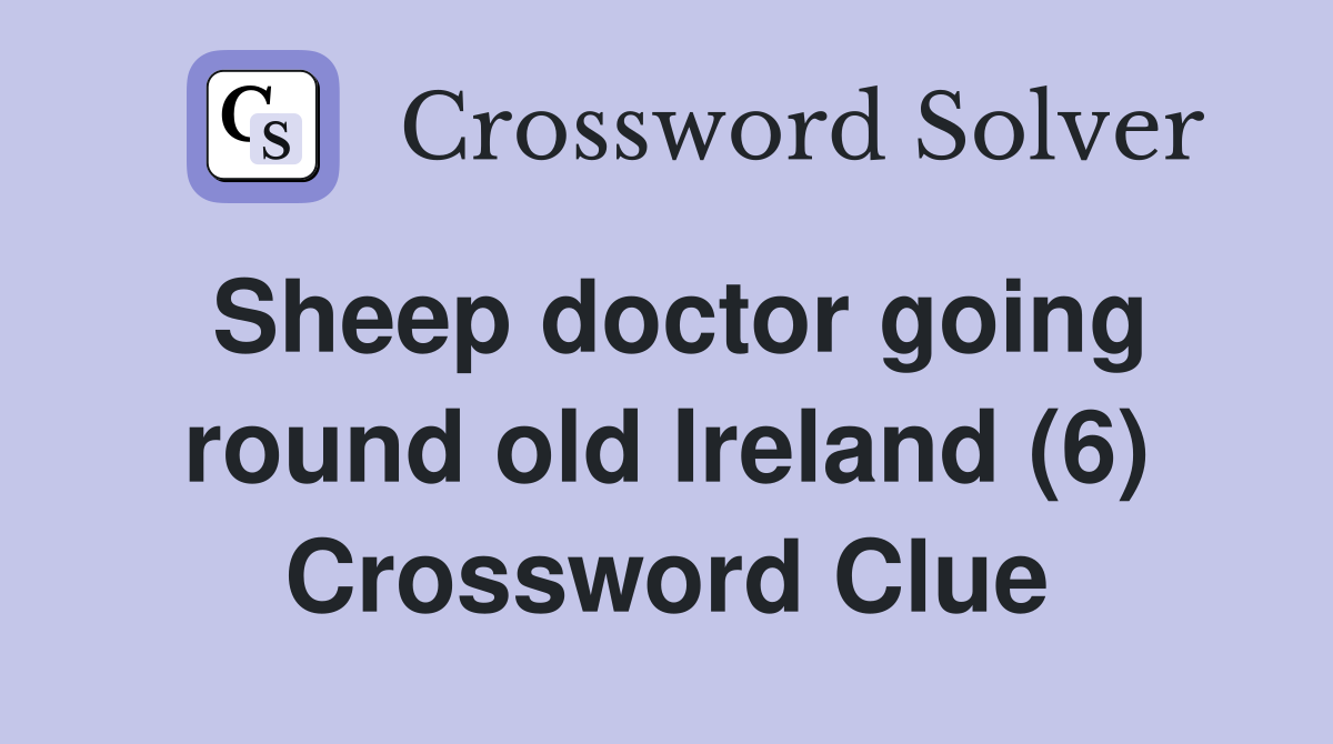 Sheep doctor going round old Ireland (6) Crossword Clue