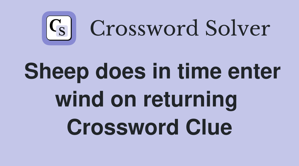 Sheep does in time enter wind on returning  Crossword Clue