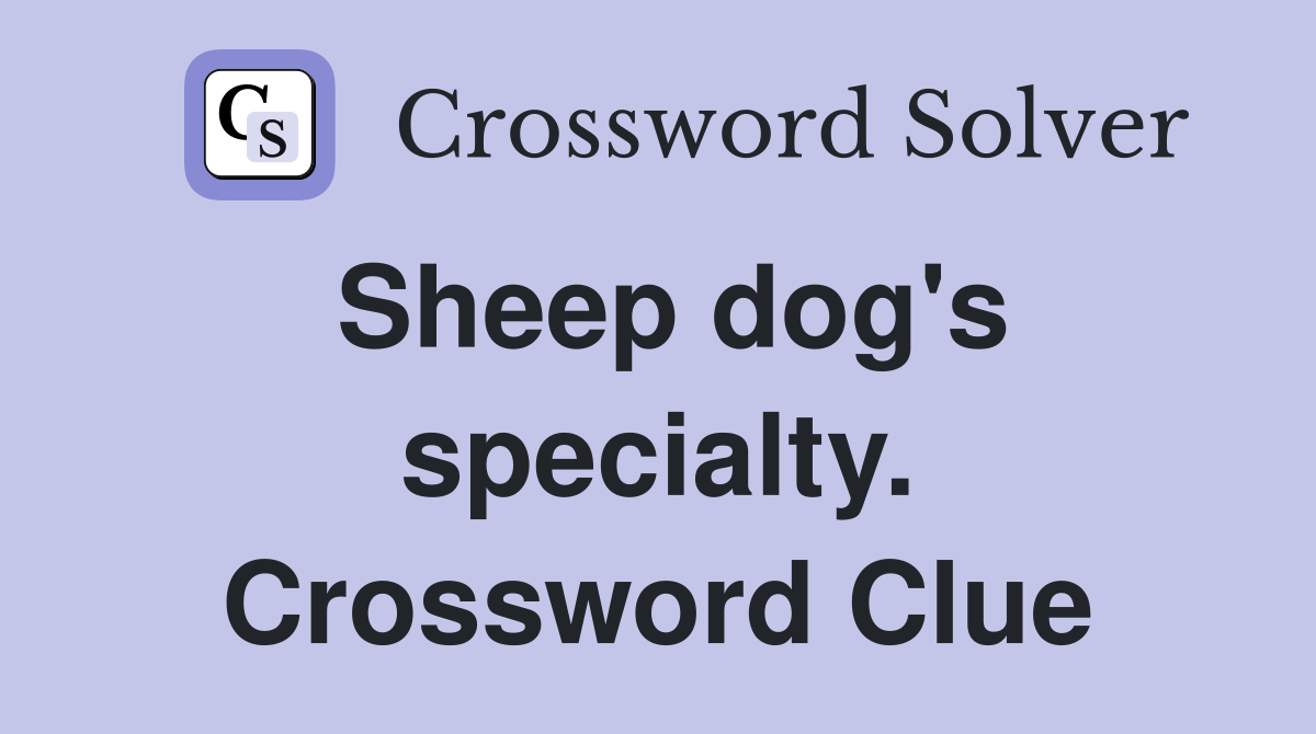 Sheep dog's specialty. Crossword Clue