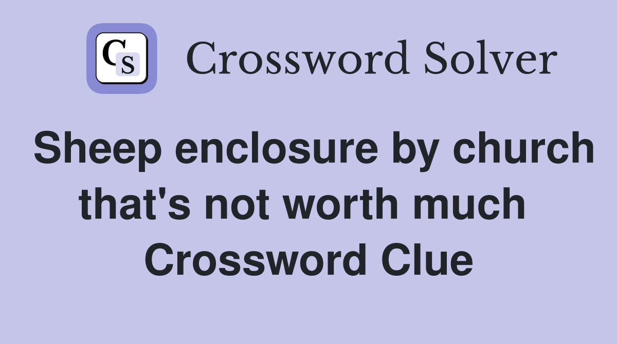 Sheep enclosure by church that's not worth much  Crossword Clue