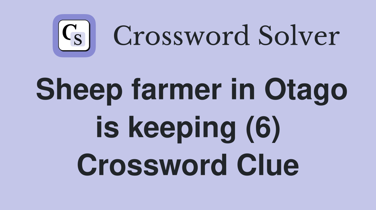 Sheep farmer in Otago is keeping (6) Crossword Clue