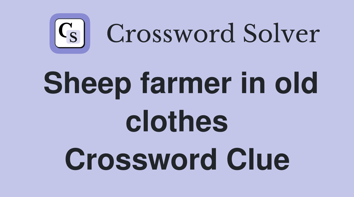 Sheep farmer in old clothes Crossword Clue