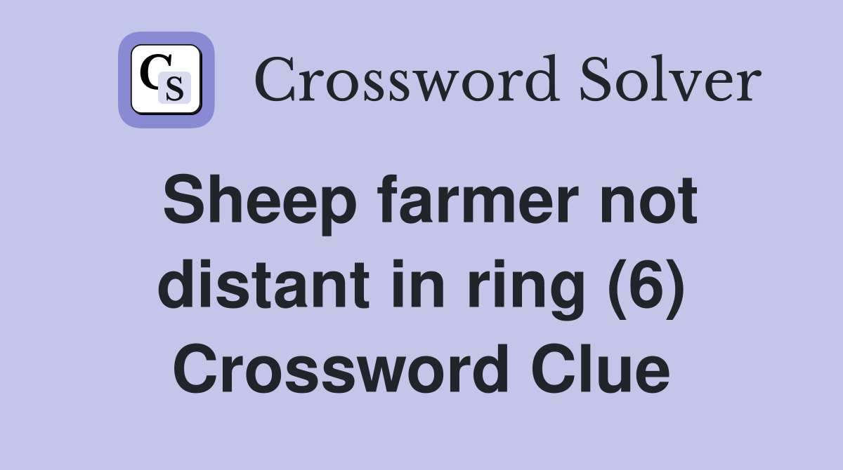 Sheep farmer not distant in ring (6) Crossword Clue