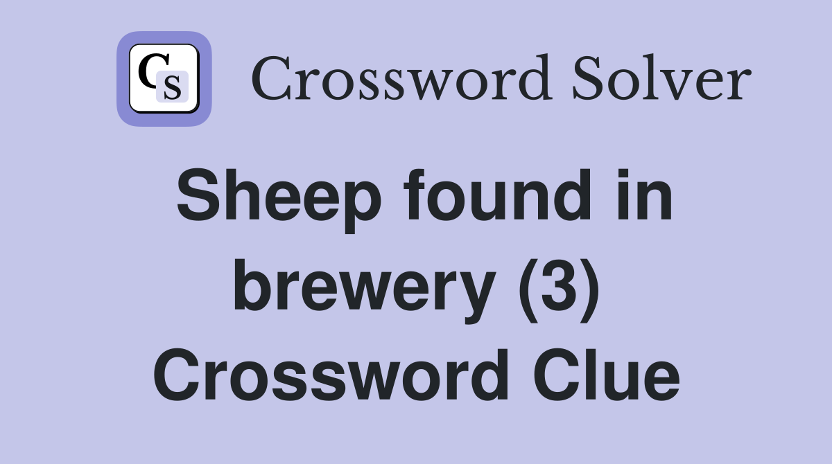 Sheep found in brewery (3) Crossword Clue