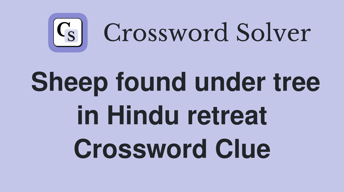 Sheep found under tree in Hindu retreat Crossword Clue