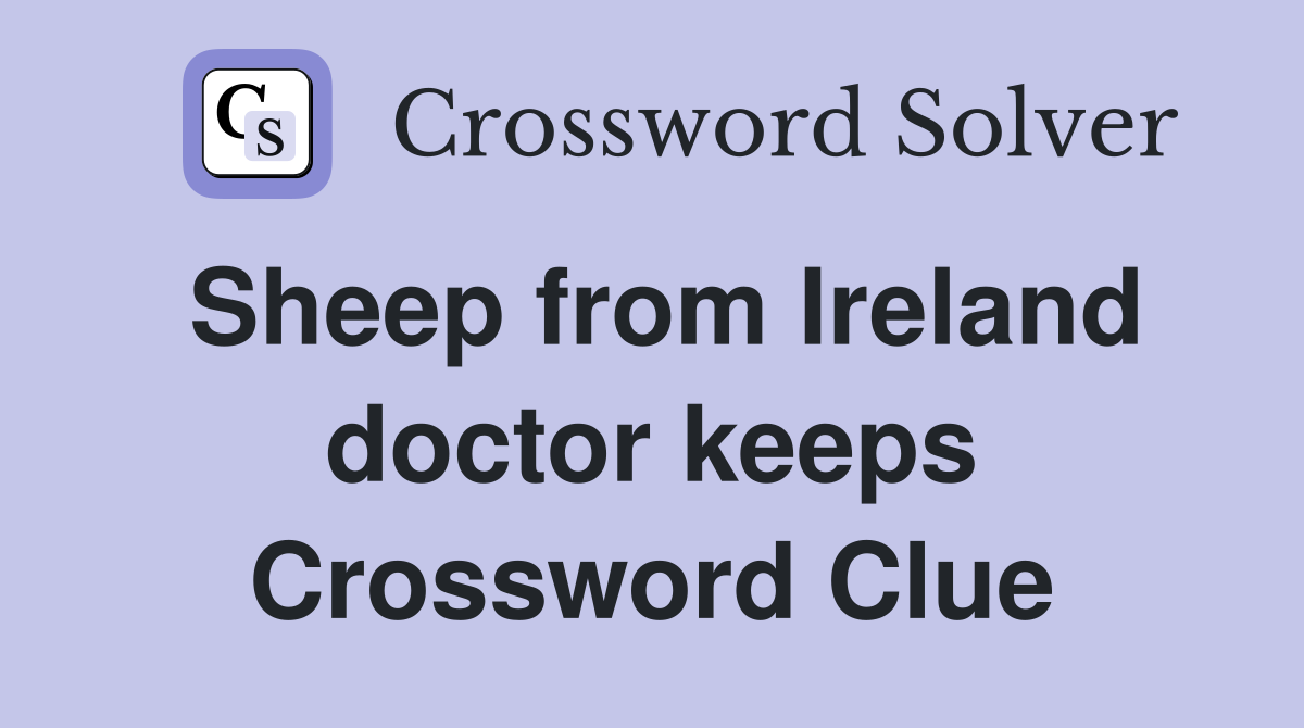 Sheep from Ireland doctor keeps Crossword Clue