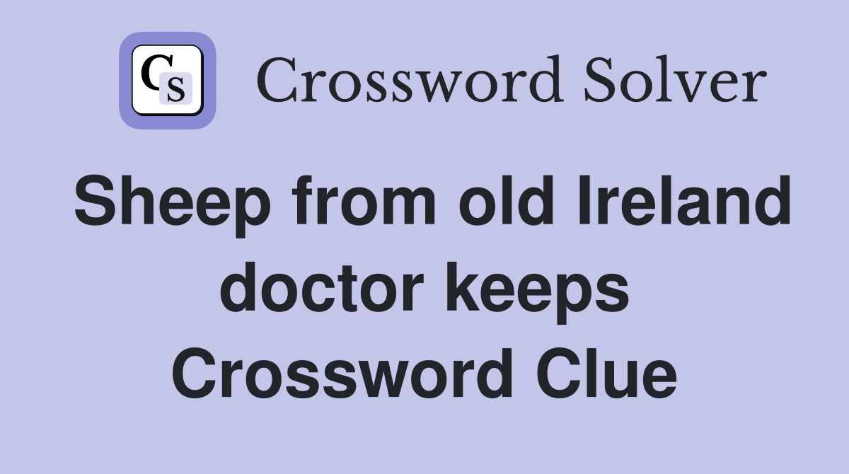 Sheep from old Ireland doctor keeps Crossword Clue
